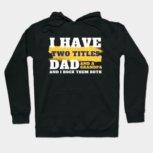 I Have Two Titles Dad And Grandpa, Father's Day, Daddy quote, Dad life, dad saying, gift for dads Hoodie